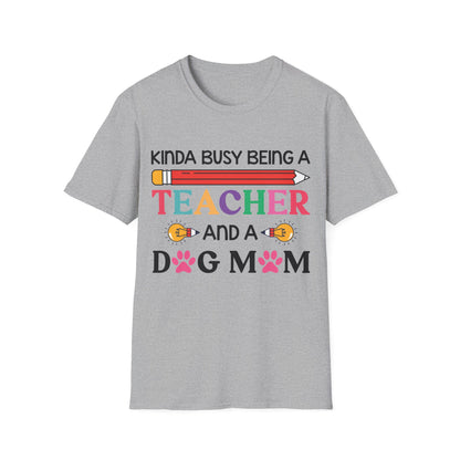 Kinda Busy Being A Teacher And A Dog Mom For Dog Lovers Pet Mothers Day Teachers T-shirt