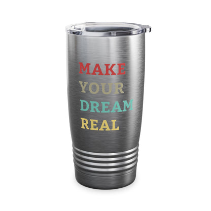 Make Your Dream Happen Motivational Tumbler Men Women