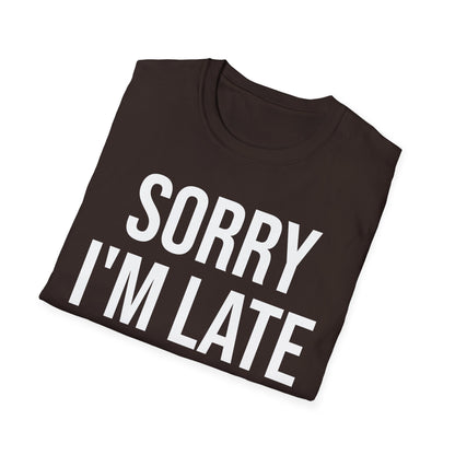 Funny I'm Sorry I'm Late I Didn't Want to Come Sarcastic Sarcasm T-Shirt Men