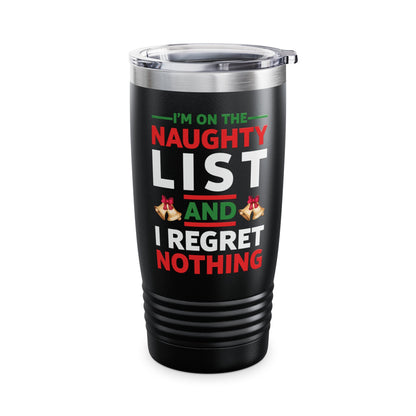 Funny I Am On The Naughty List And I Regret Nothing Xmas Christmas Gift Tumbler Men Women