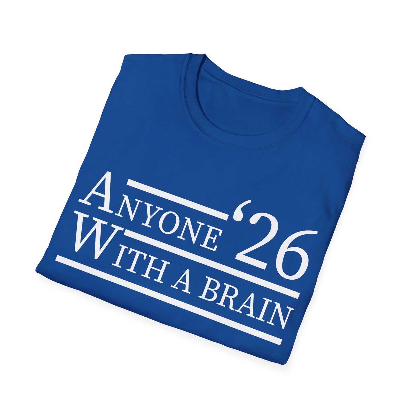 Anyone With A Brain 2026 Funny Presidential Election T-Shirt For Men Women