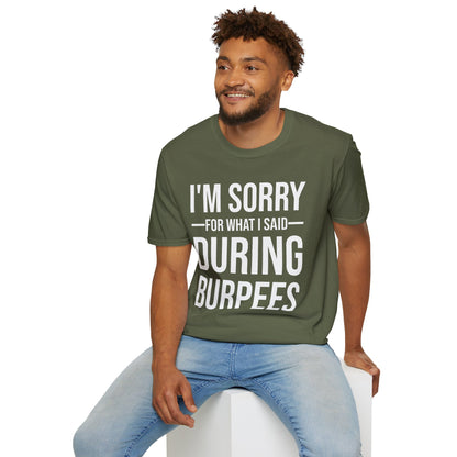 Funny I Am Sorry For What I Said During Burpees Gym Workout T-Shirt Men Women