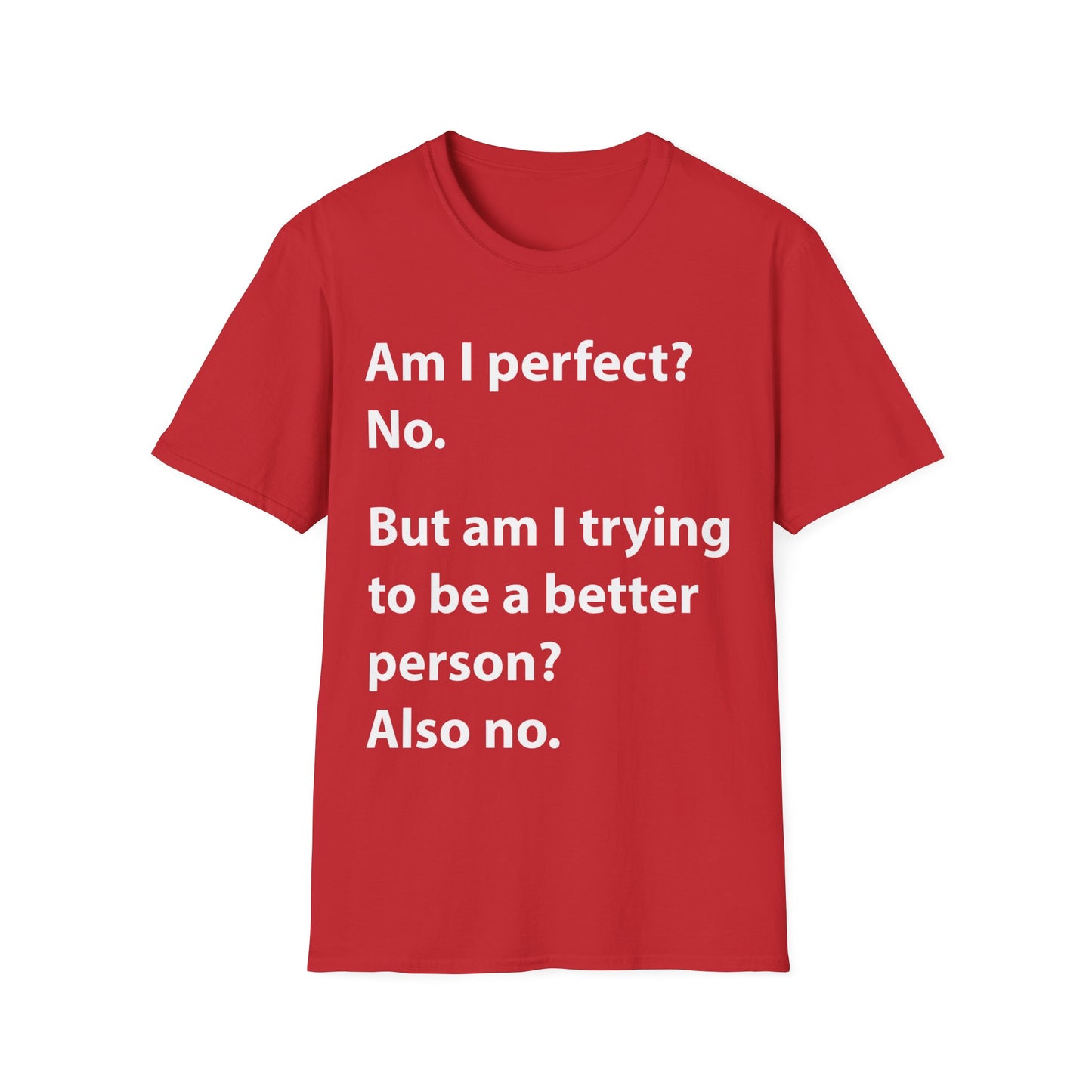 Funny Am I Perfect No. Am I Trying To Be A Better Person Also No Sarcastic