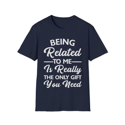 Funny Being Related to Me Is Gift For You Family Joke T-Shirt Men Women