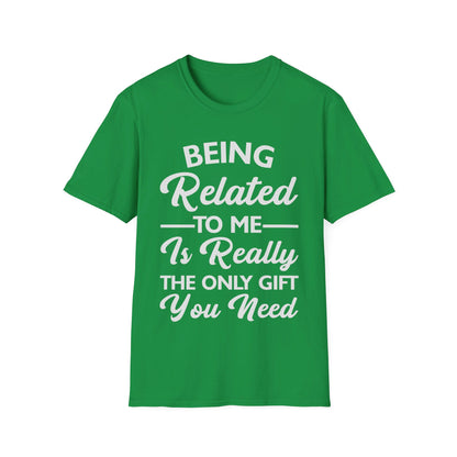 Funny Being Related to Me Is Gift For You Family Joke T-Shirt Men Women