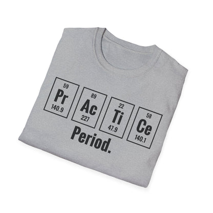 Practice Period Periodic Table Chemistry Chemist Student Science T-Shirt For Men Women T-Shirt