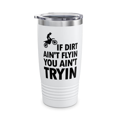 Funny If Dirt Aint Flying You Aint Trying Dirt Bike Rider Supercross Motocross Ride  Tumbler