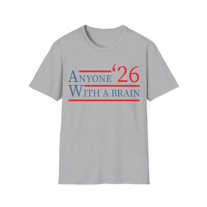 Anyone With A Brain 2026 Funny Presidential Election T-Shirt For Men Women