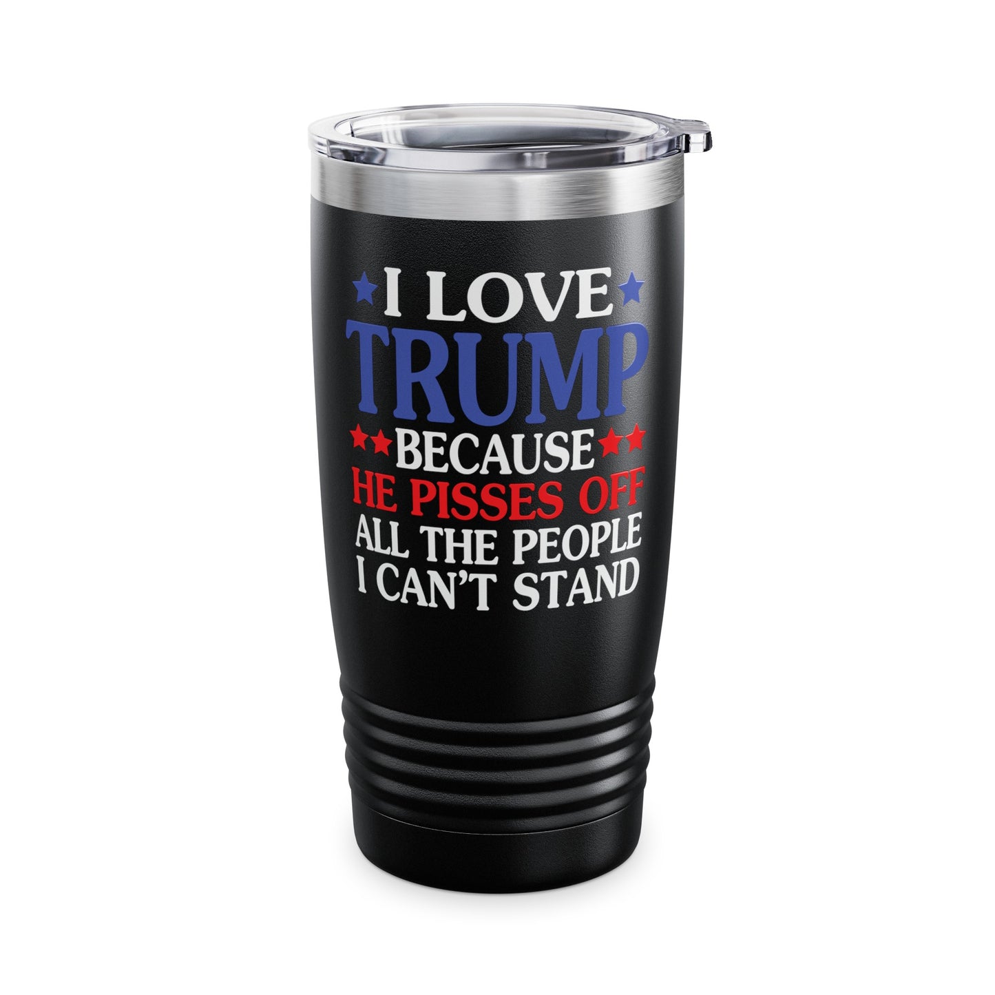 Funny I Love Trump Because He Pisses Off The People I Can't Stand Tumbler For Men Women Tumbler