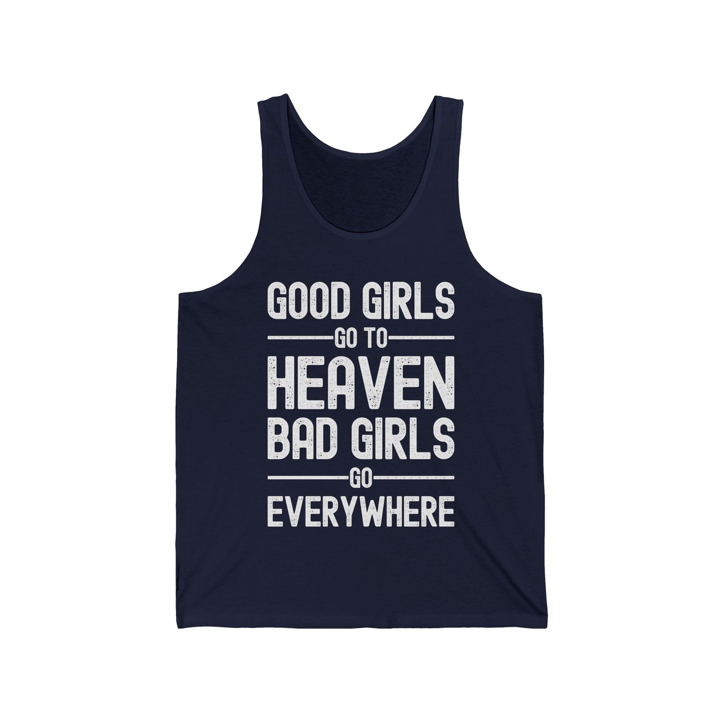 Funny Good Girls Go to Heaven Bad Girls Go Everywhere Sarcastic Party Adventure Tank Top For Men Women