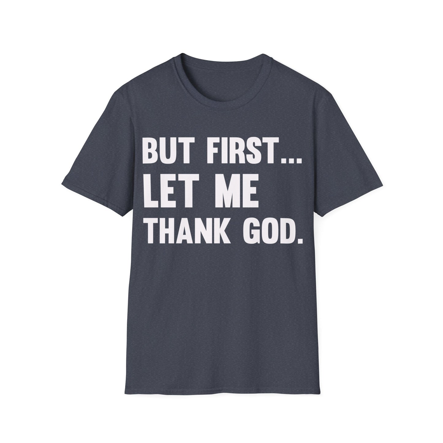 But First Let Me Thank God T-Shirt For Men Women T-Shirt