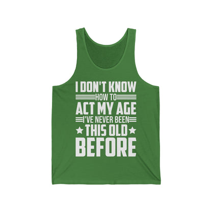 I Don't Know How to Act My Age Adulting Funny Adult Tank Tops