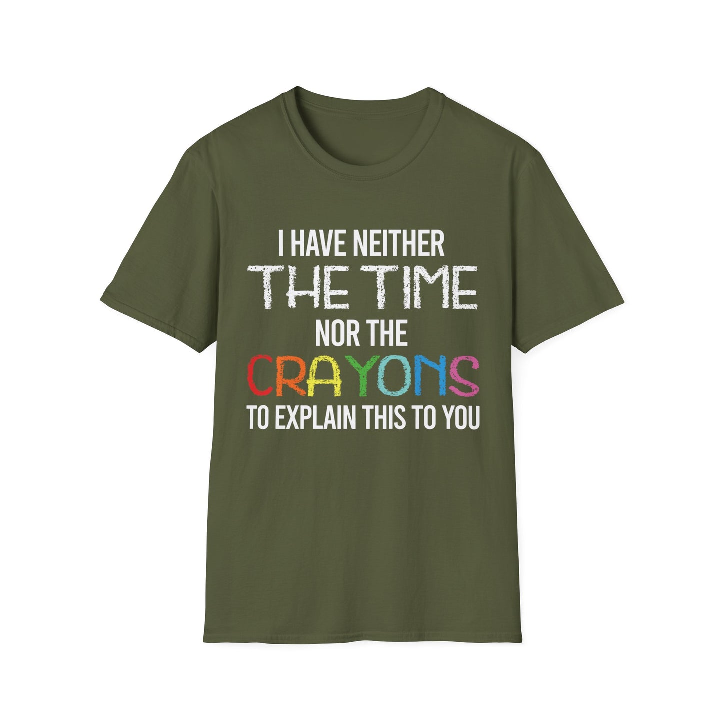 I Have Neither The Time Nor The Crayons to Explain Sarcastic Tshirt Men Women