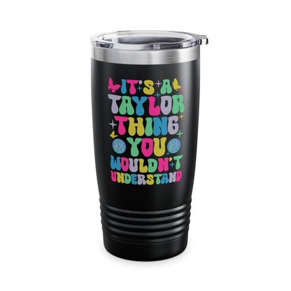 Funny It's A Taylor Thing You Wouldn't Understand Name Tumbler For Taylor Tumbler