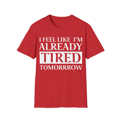 Funny Exhausted Parent I'm Already Tired Tomorrow Fathers Mothers Day T-Shirt For Men Women T-Shirt