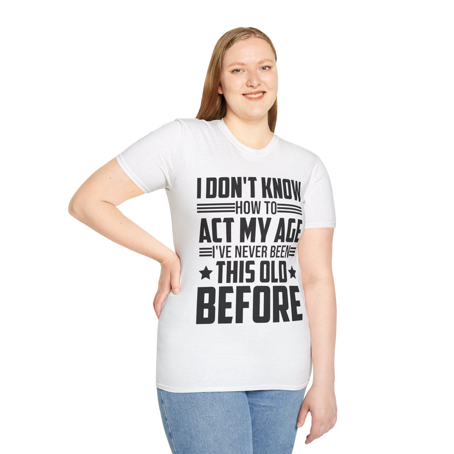 I Don't Know How to Act My Age Adulting Funny Adult T-Shirt