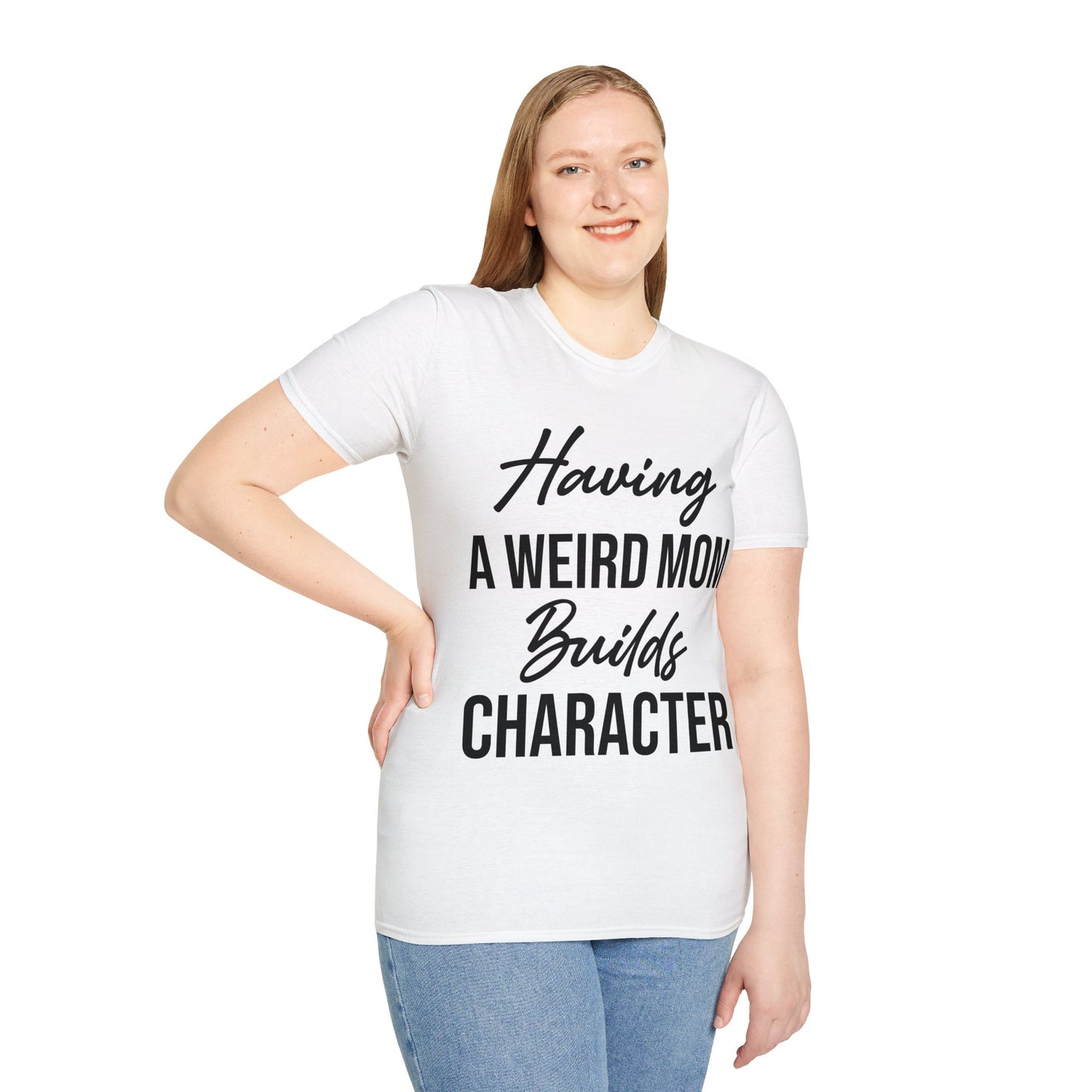 Having A Weird Mom Builds Character Funny Mothers Day T-Shirt for Men Women