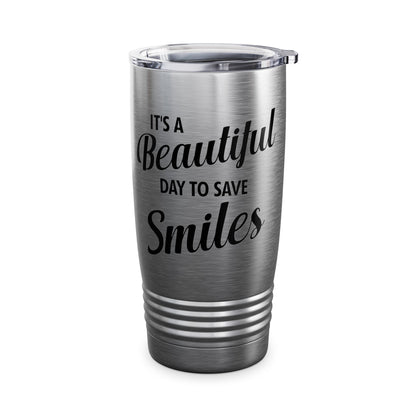 It's a Beautiful Day to Save Smiles Dental Hygienist Funny Dentist Tumbler