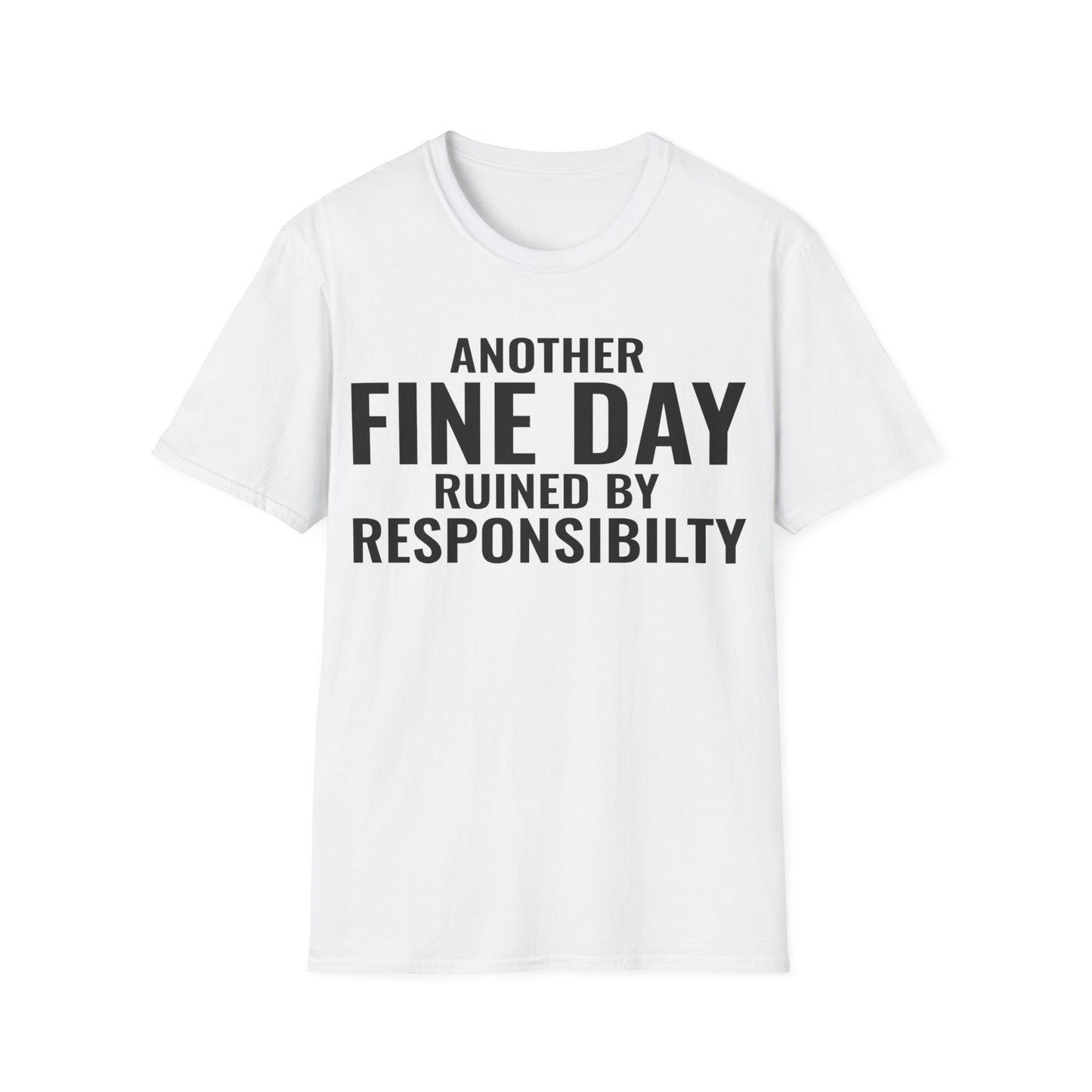 Funny Another Fine Day Ruined By Responsibility Sarcastic T-Shirt For Men Women T-Shirt