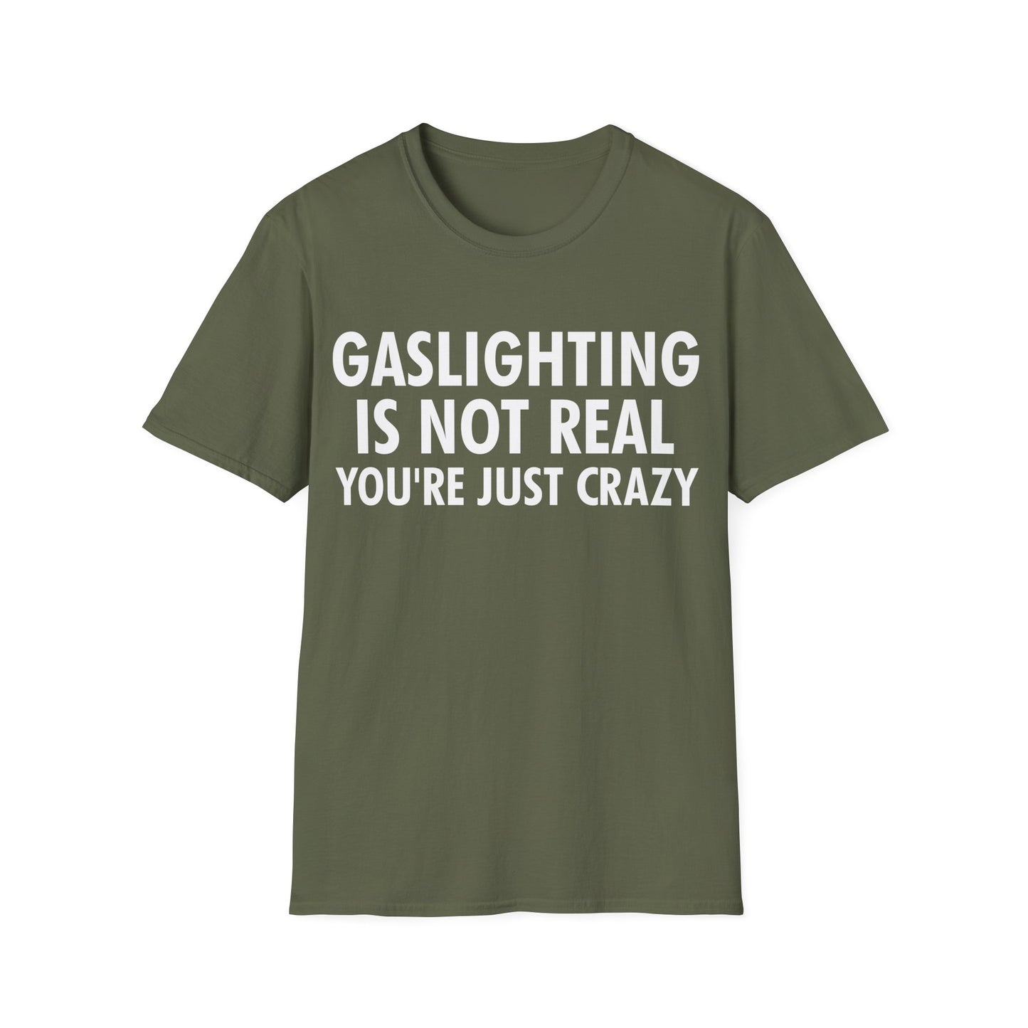 Gaslighting is Not Real You're just Crazy T-Shirt for Men Women