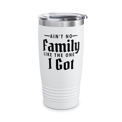 Ain't No Family Like The One I Got Funny Family Reunion Tumbler Men Women