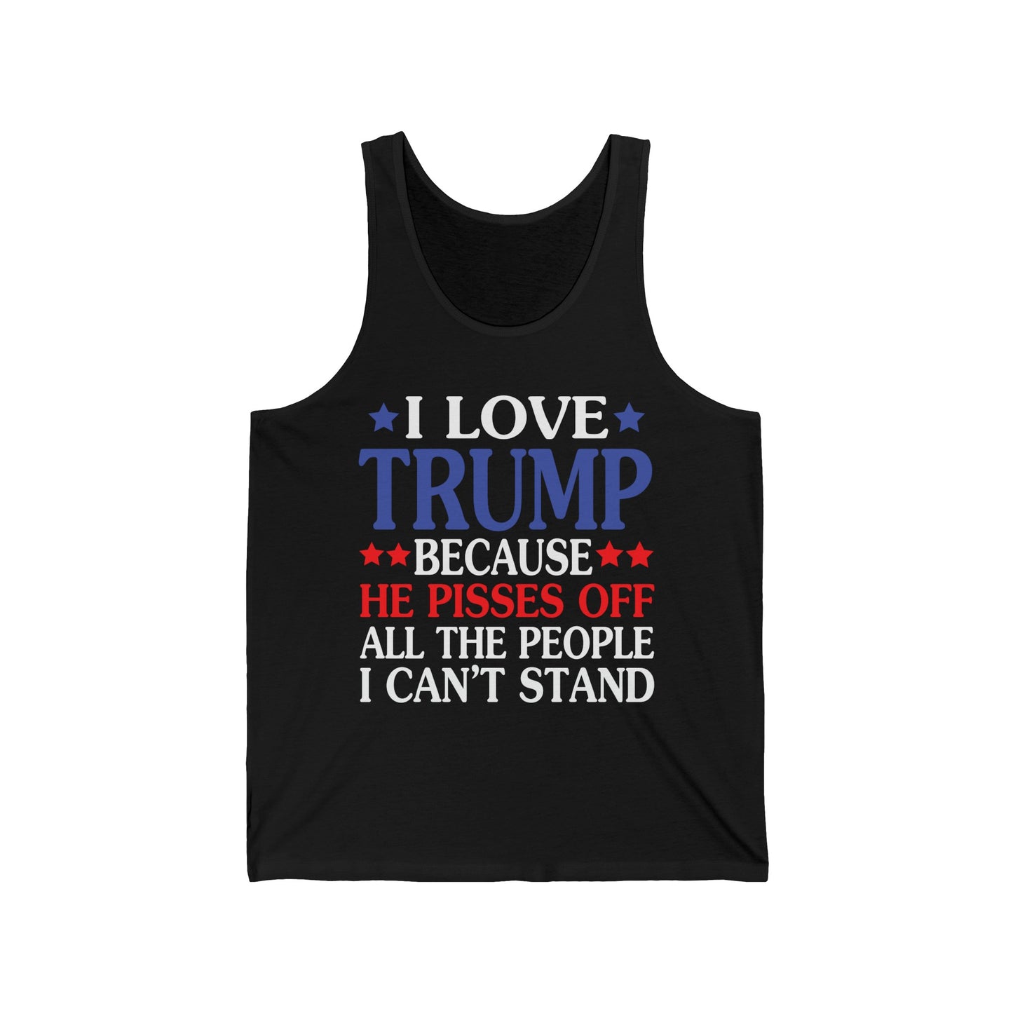 Funny I Love Trump Because He Pisses Off The People I Can't Stand Tank Top For Men Women Tank top