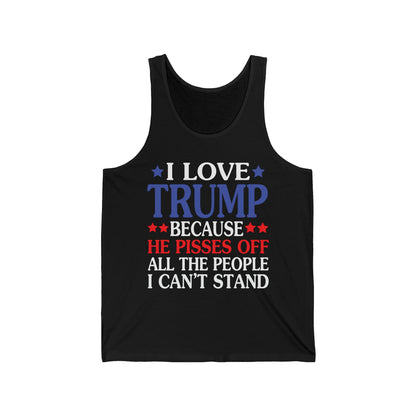 Funny I Love Trump Because He Pisses Off The People I Can't Stand Tank Top For Men Women Tank top