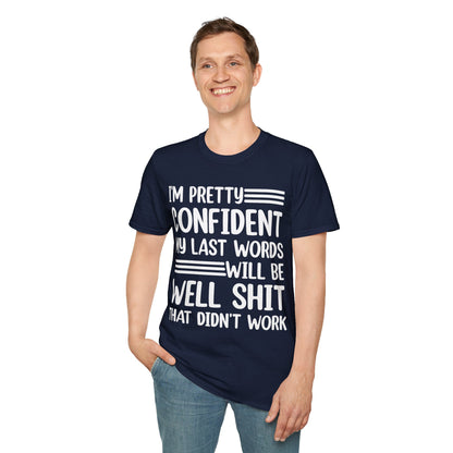 Funny I Am Pretty Confident My Last Words Will Be Well Didn't Work Sarcastic T-Shirt