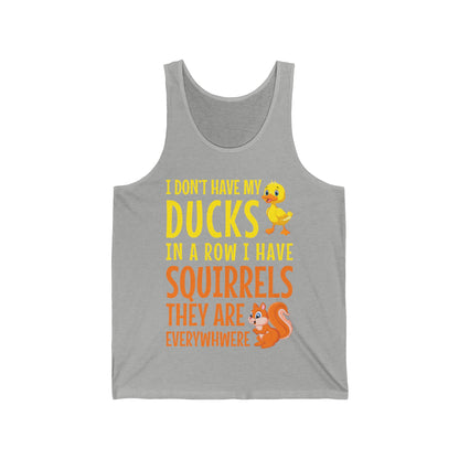 Funny I Don't Have My Ducks In A Row Squirrels They Are Everywhere Sarcastic Tank Top For Men Women Tank Top