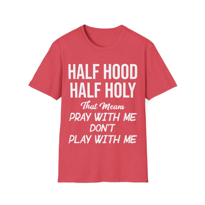 Half Hood Half Holy Pray with Me Dont Play with Me Tshirt Men Women