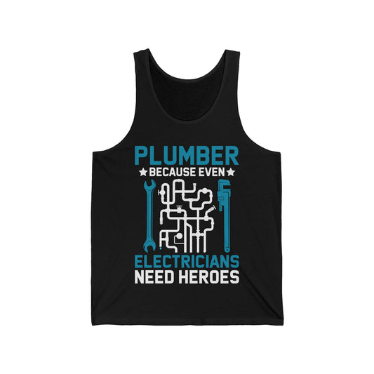 Plumber Because Even Electricians Need Heroes Funny Plumbers Tank Top For Men Women Tank Top