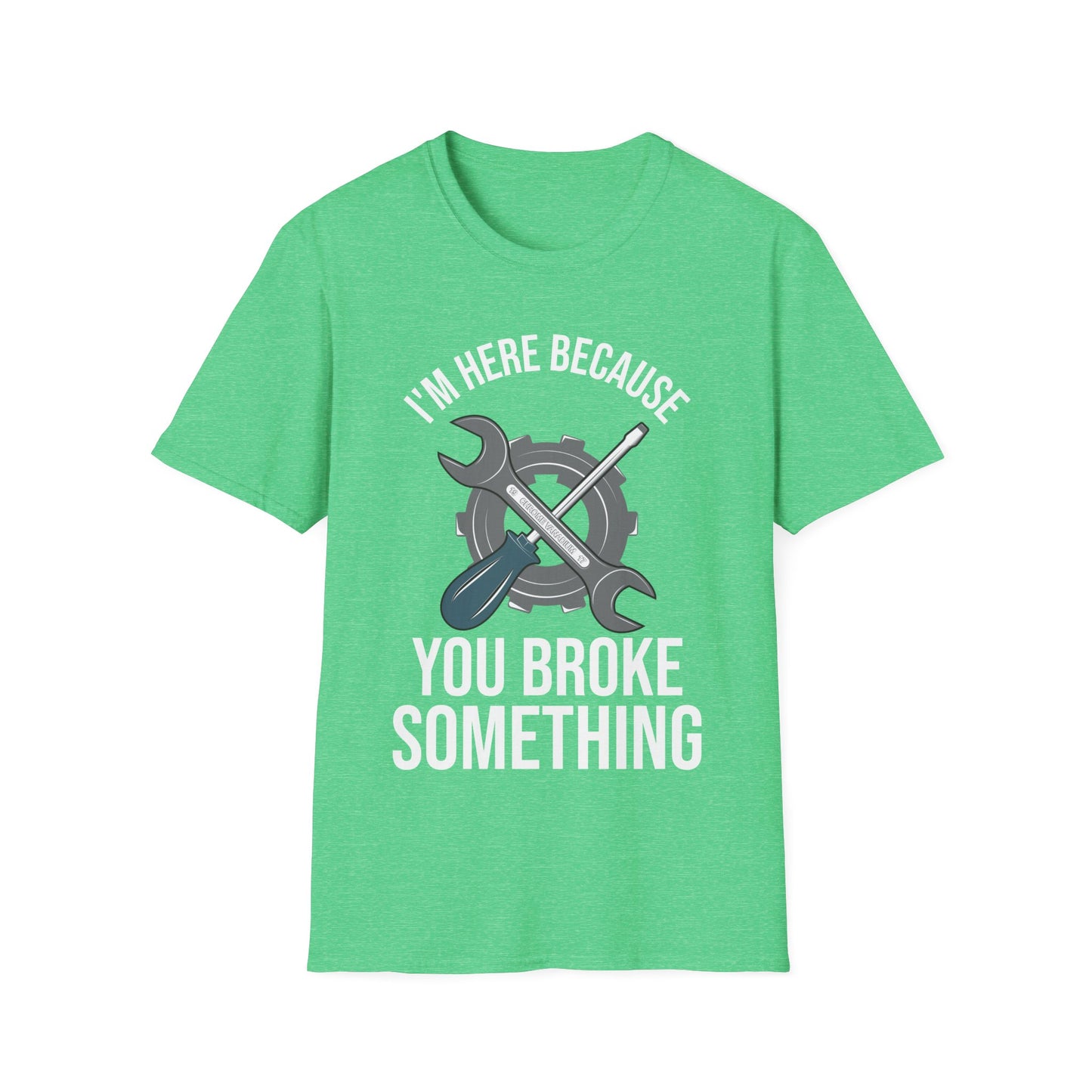 Funny Mechanic Car Guy Im Here Because You Broke Something Sarcastic Fathers