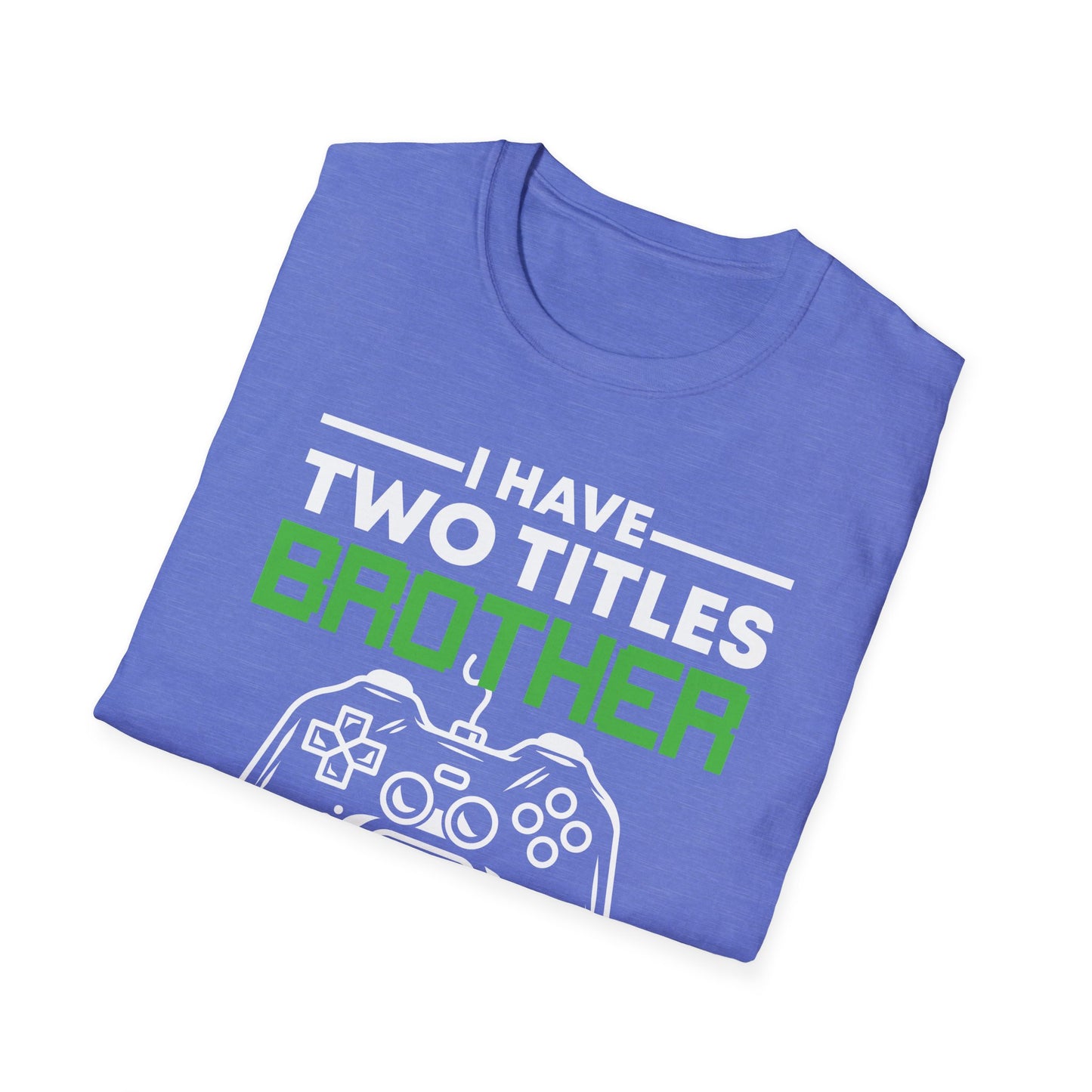 Funny I Have Two Titles Brother And Gamer Gaming Gift T-Shirt