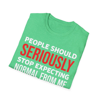 Funny People Should Seriously Stop Expecting Normal from Me Sarcastic T-Shirt