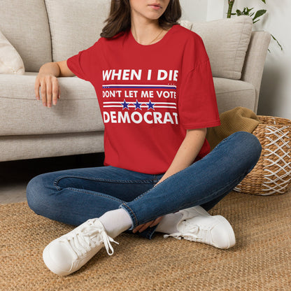 Funny When I Die Dont Let Me Vote Democrat Sarcastic T-Shirt Men Women