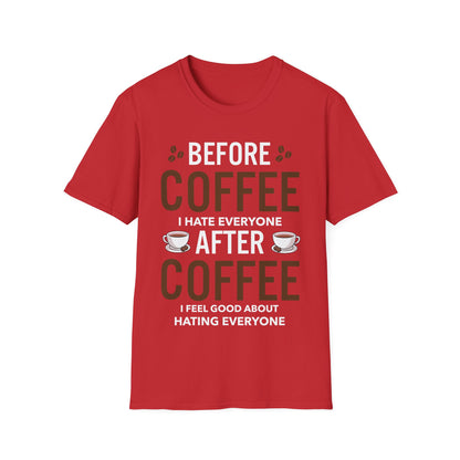 Funny Before Coffee I Hate Everyone After Coffee I Feel Good About It T-Shirt Gift For Men Women