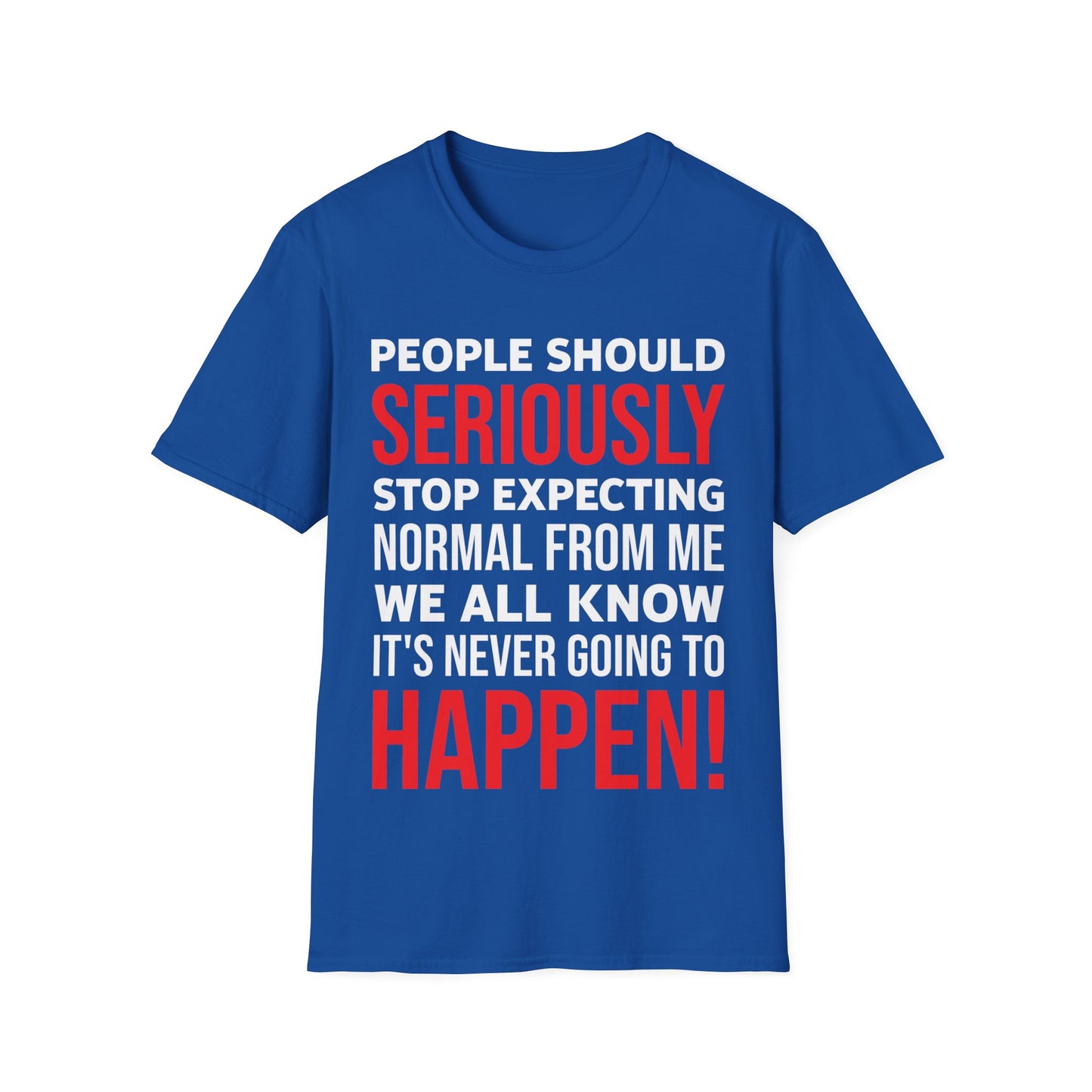 Funny People Should Seriously Stop Expecting Normal from Me Sarcastic T-Shirt