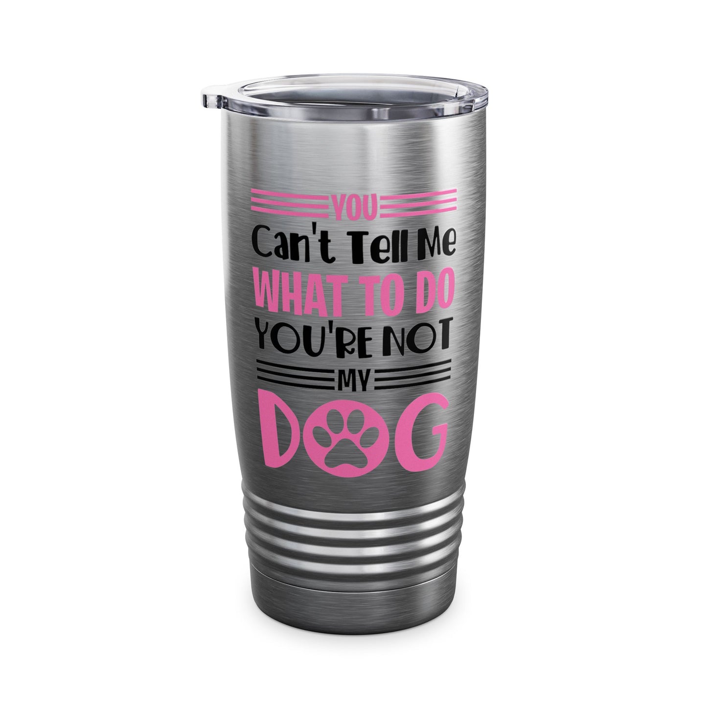 You Can't Tell Me What To Do You're Not My Dog Funny Dog Lovers Tumbler For Men Women