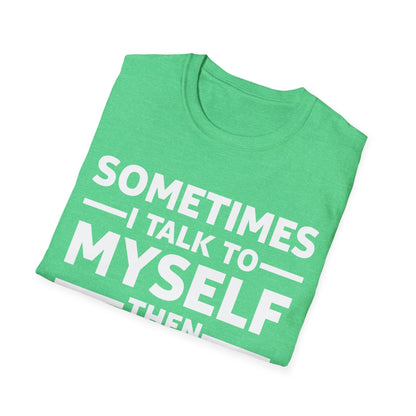 Funny Sometimes I Talk To Myself Then We Both Laugh And Laugh Humor Joke T-Shirt Men Women