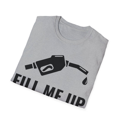 Funny Fill Me Up Gay Innuendo T-Shirt For Men Women T-Shirt