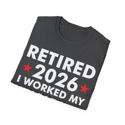 Retired 2026 I Worked My Whole Life for This Shirt Retirement T-Shirt Men Women