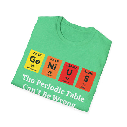 Funny Genius The Periodic Table Can't Be Wrong Sarcastic Chemistry Nerd Tshirt M