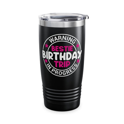 Funny Warning Bestie Birthday Trip In Progress Matching Gift BD Tumbler