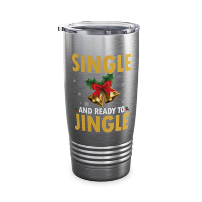 Funny Single Ready To Jingle Christmas Xmas Bells Tumbler Men Women