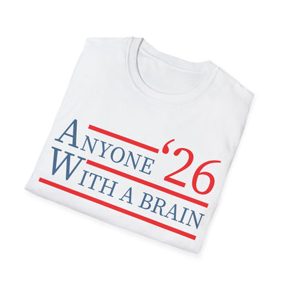 Anyone With A Brain 2026 Funny Presidential Election T-Shirt For Men Women