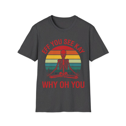 Funny Eff You See Kay Why Oh You Sarcastic Skeleton Retro Vintage T-Shirt Men Women