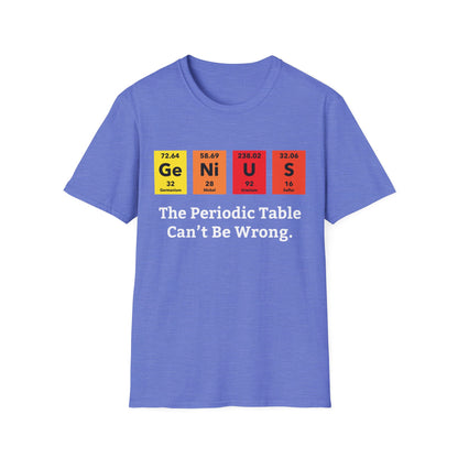 Funny Genius The Periodic Table Can't Be Wrong Sarcastic Chemistry Nerd Tshirt M