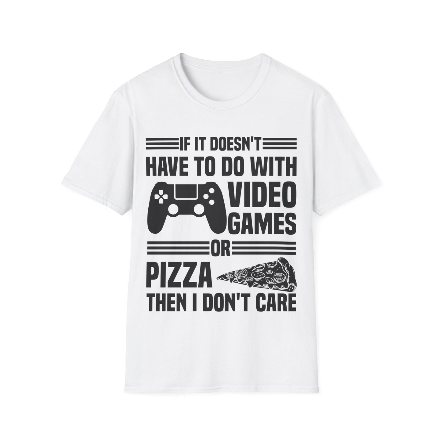 If It Doesn't Have To Do With Video Game Or Pizza Then I Don't Care Funny Gamers Pizza Lovers T-Shirt