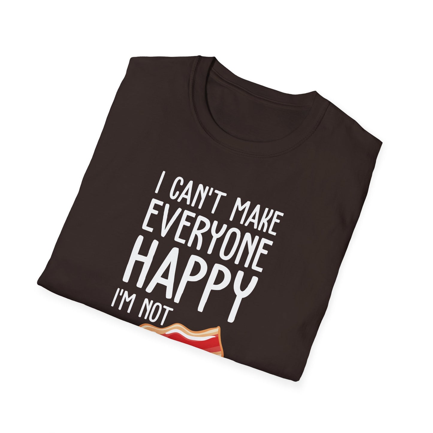 Funny I Can't Make Everyone Happy I'm Not Bacon Becons Lover Foodie Tshirt Men