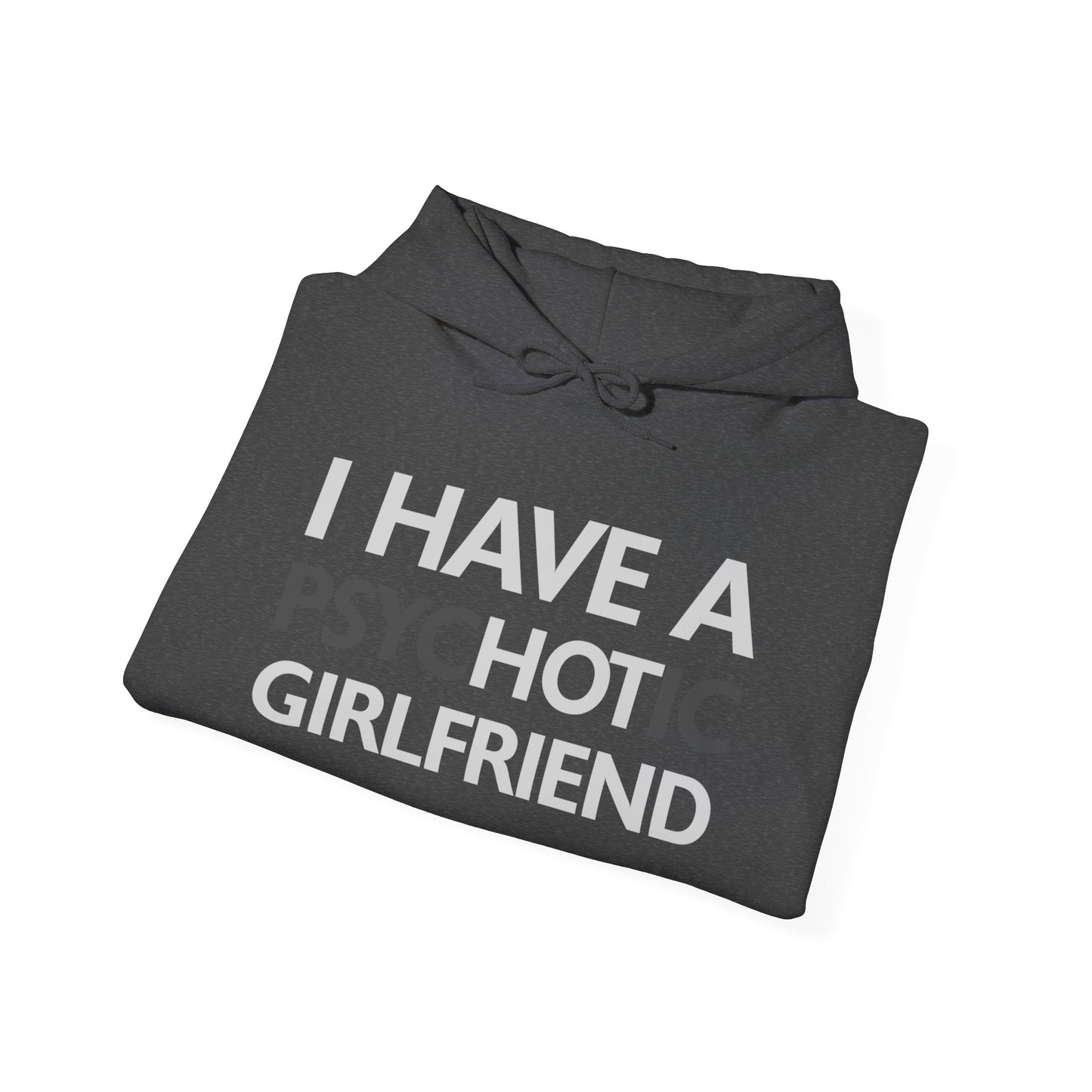 Funny I Have A Psychotic Girlfriend Boyfriend Joke Sarcastic Hoodie For Men